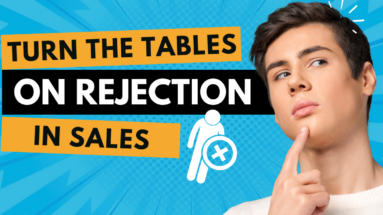 Turn the Tables on Rejection in Sales